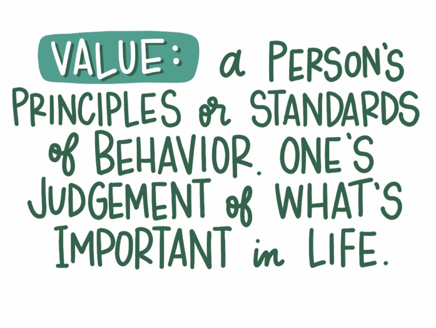 Value: a person's principles or standards of behavior — one's judgement of what's important in life.